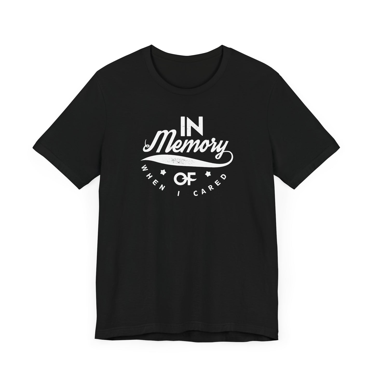 In Memory Of When I Cared Unisex Jersey Short Sleeve Tee