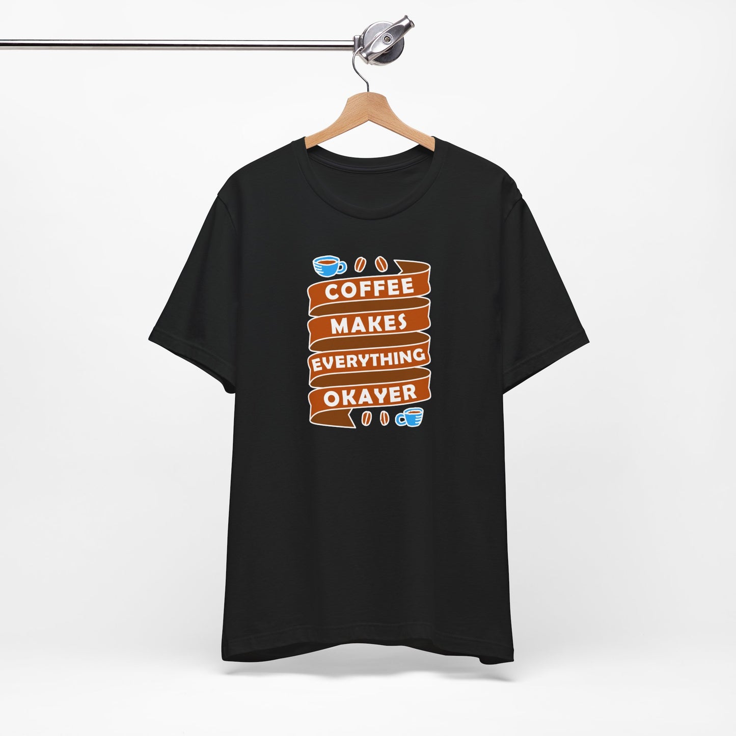 Coffee Makes Everything Okayer Unisex Jersey Short Sleeve Tee