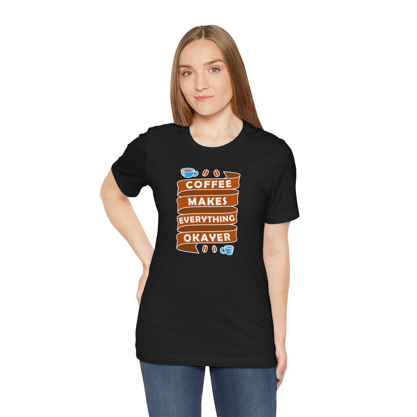 Coffee Makes Everything Okayer Unisex Jersey Short Sleeve Tee