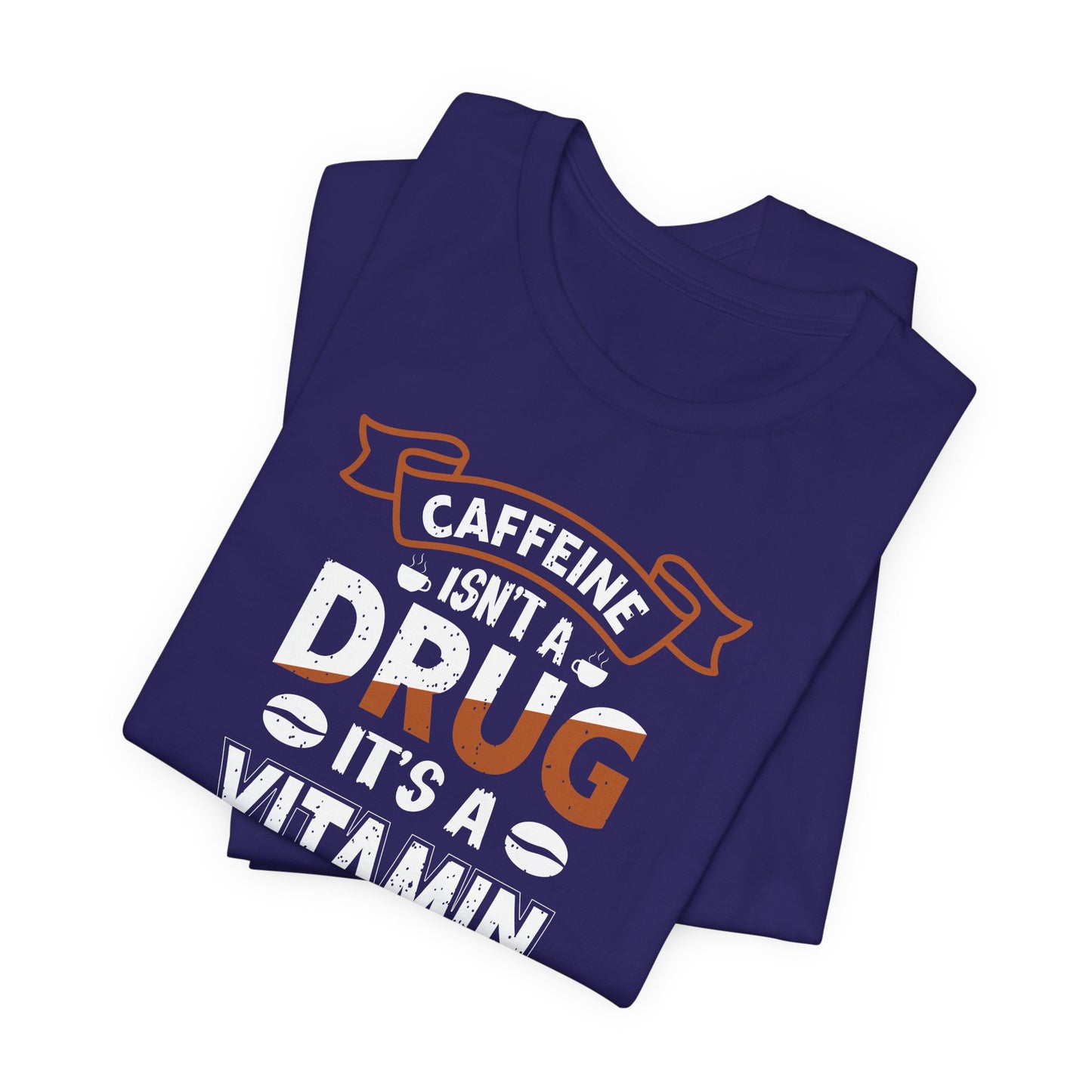 Caffeine Isn't A Drug It's A Vitamin Unisex Jersey Short Sleeve Tee