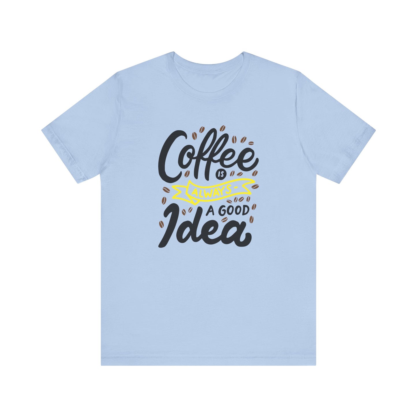Coffee Is Always A Good Idea Yellow Print Unisex Jersey Short Sleeve Tee