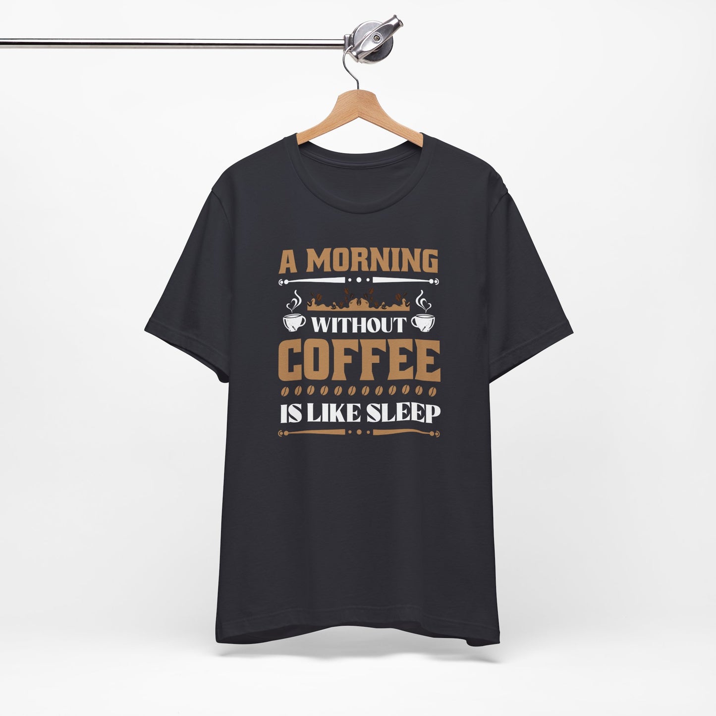 A Morning Without Coffee Is Like Sleep Unisex Jersey Short Sleeve Tee