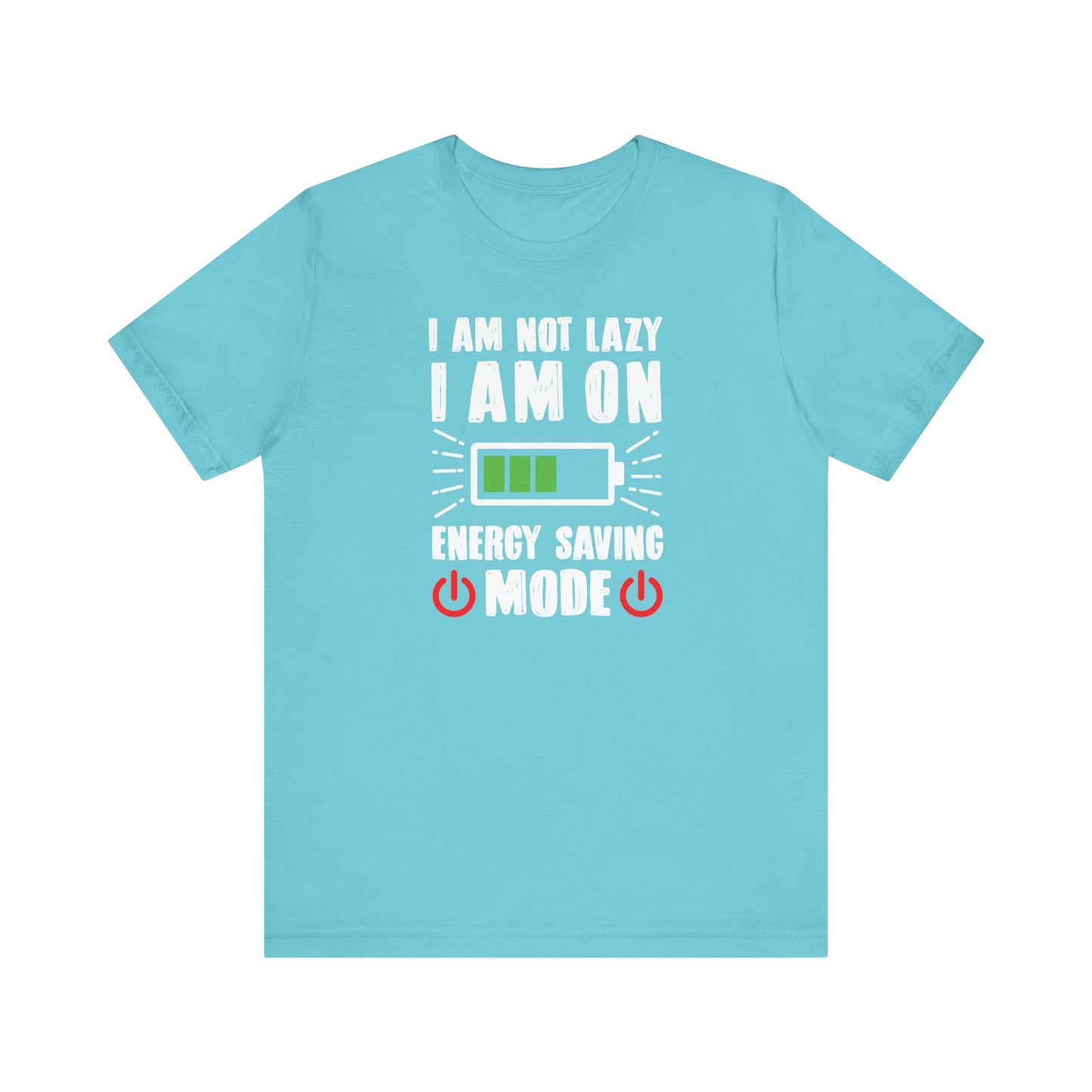 I Am Not Lazy I Am On Energy Saving Mode Unisex Jersey Short Sleeve Tee