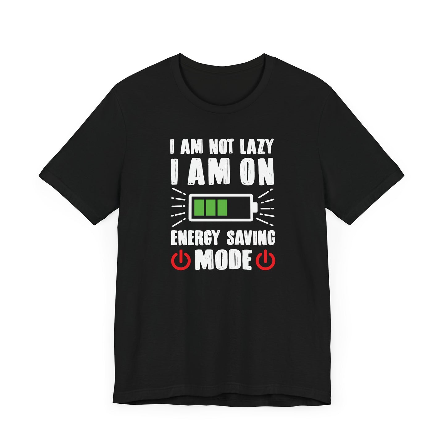 I Am Not Lazy I Am On Energy Saving Mode Unisex Jersey Short Sleeve Tee