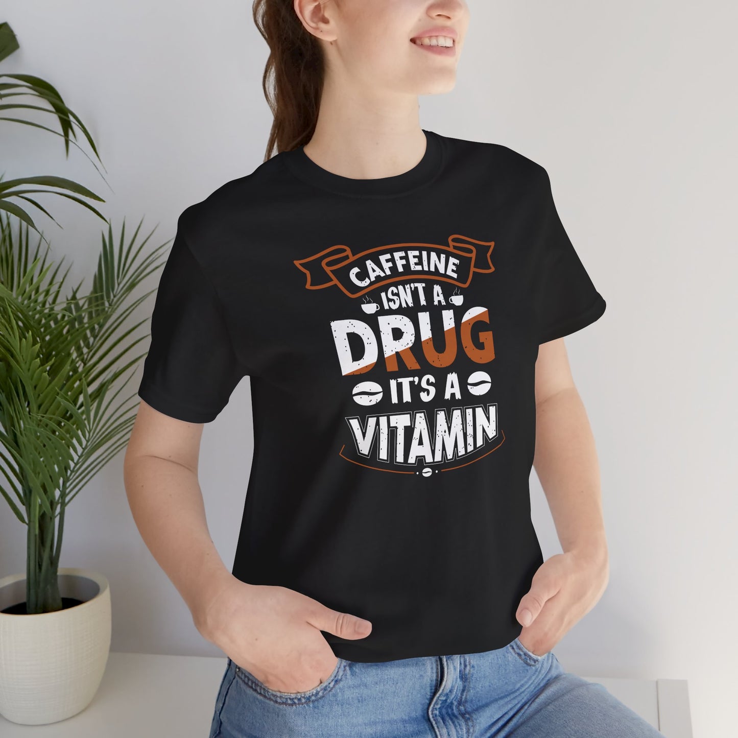 Caffeine Isn't A Drug It's A Vitamin Unisex Jersey Short Sleeve Tee