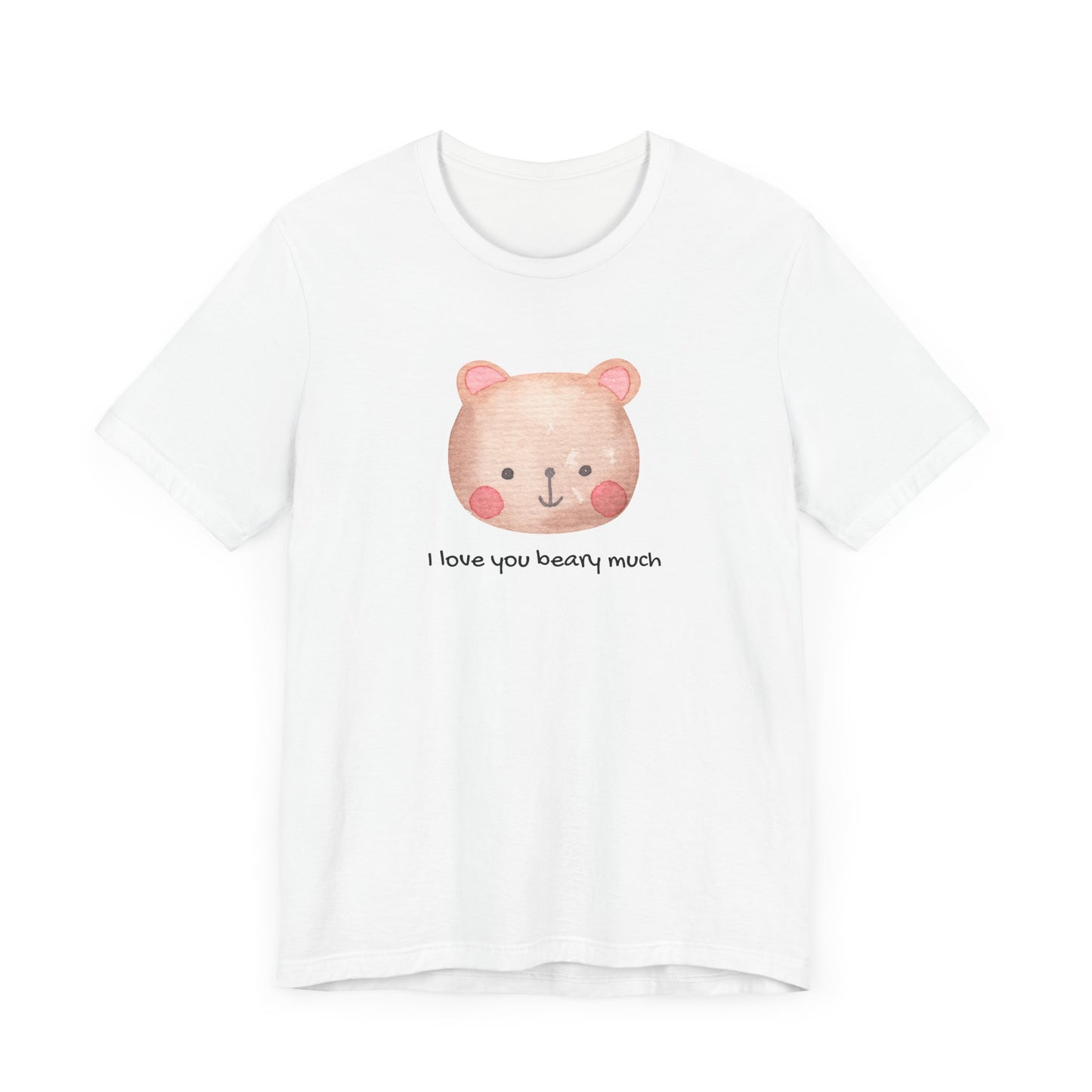 Adorable Bear I Love You Beary Much Unisex Jersey Short Sleeve Tee