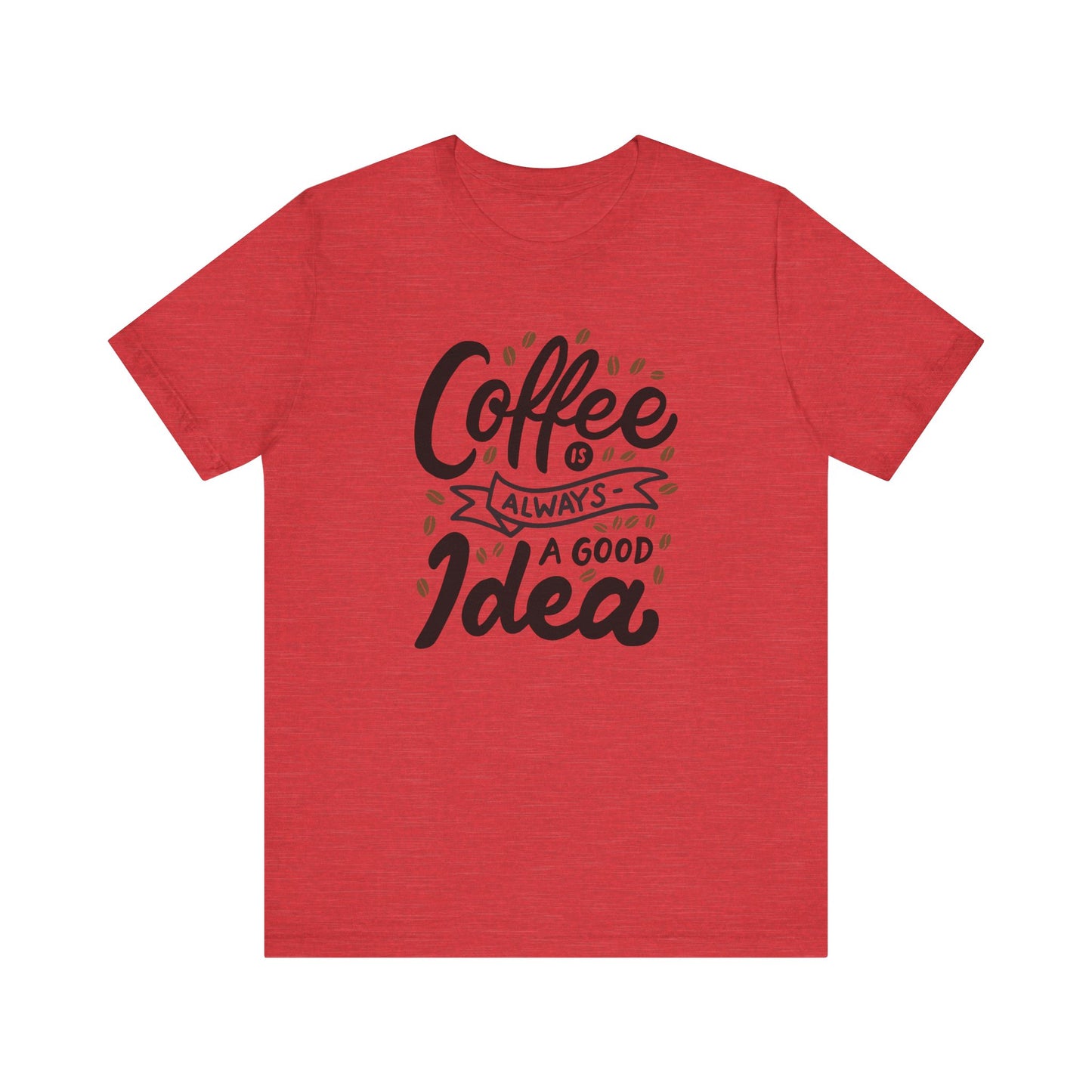 Coffee Is Always A Good Idea Black Print Unisex Jersey Short Sleeve Tee