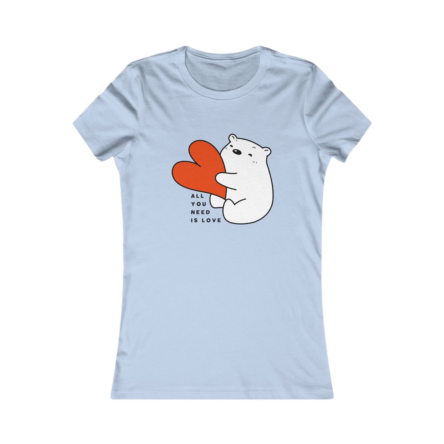 All You Need Is Love with Bear & Heart 🐻❤️✨ Women's Favorite T-Shirt