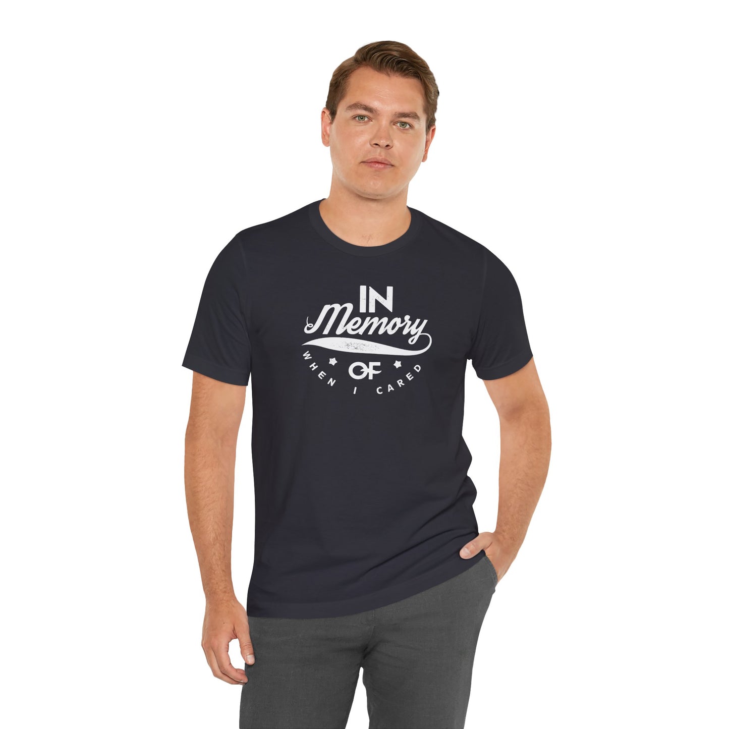 In Memory Of When I Cared Unisex Jersey Short Sleeve Tee