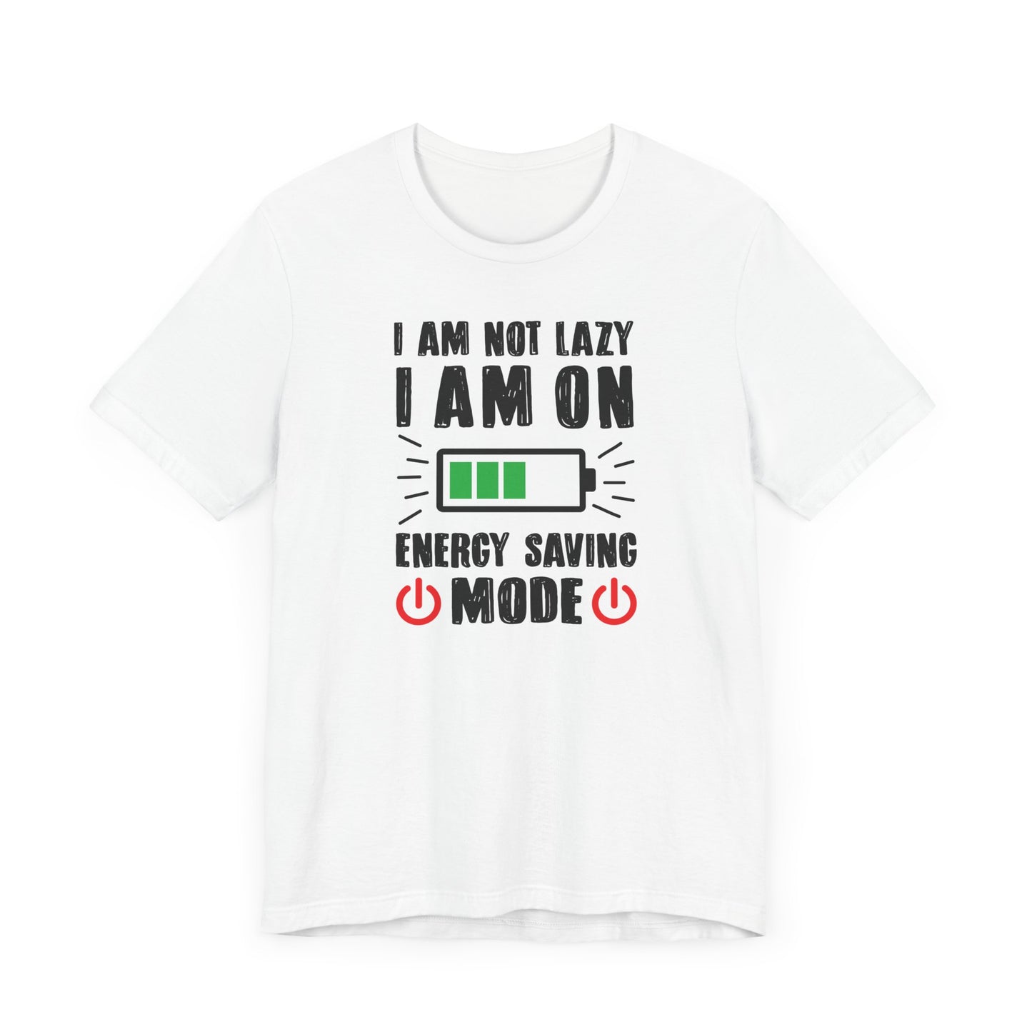 I Am Not Lazy I Am On Energy Saving Mode Unisex Jersey Short Sleeve Tee