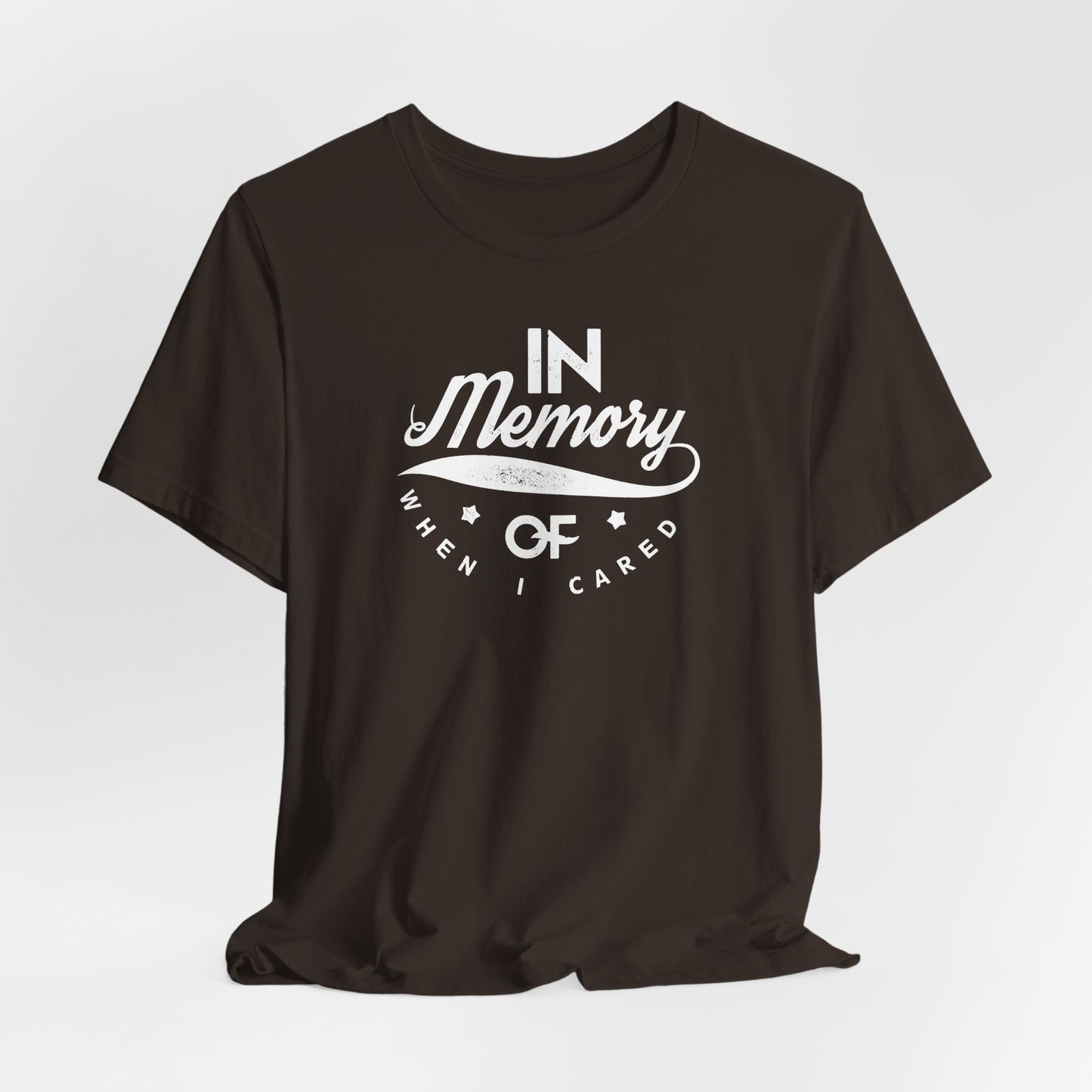 In Memory Of When I Cared Unisex Jersey Short Sleeve Tee