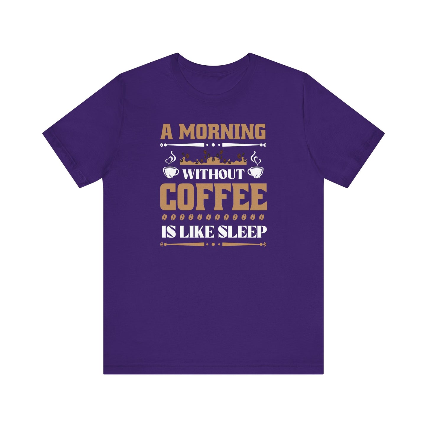 A Morning Without Coffee Is Like Sleep Unisex Jersey Short Sleeve Tee