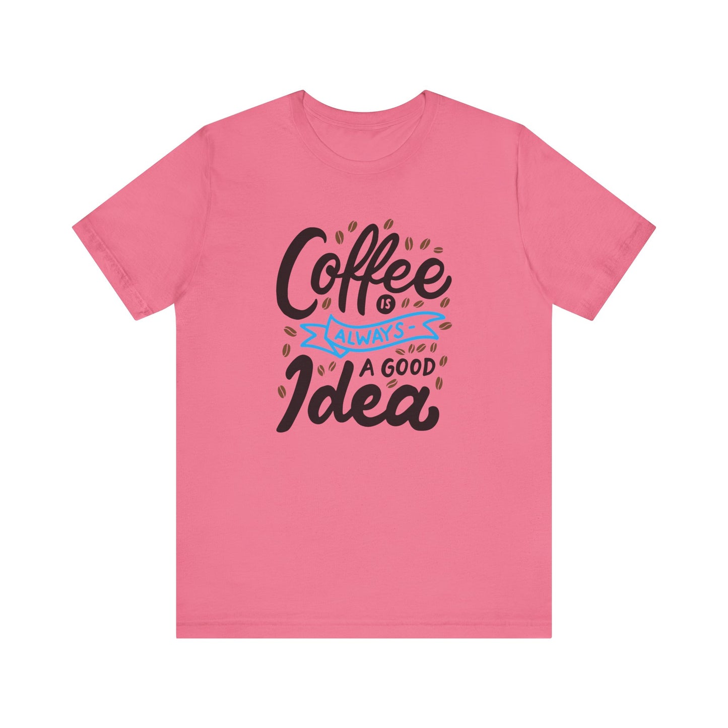 Coffee Is Always A Good Idea Blue Print Unisex Jersey Short Sleeve Tee