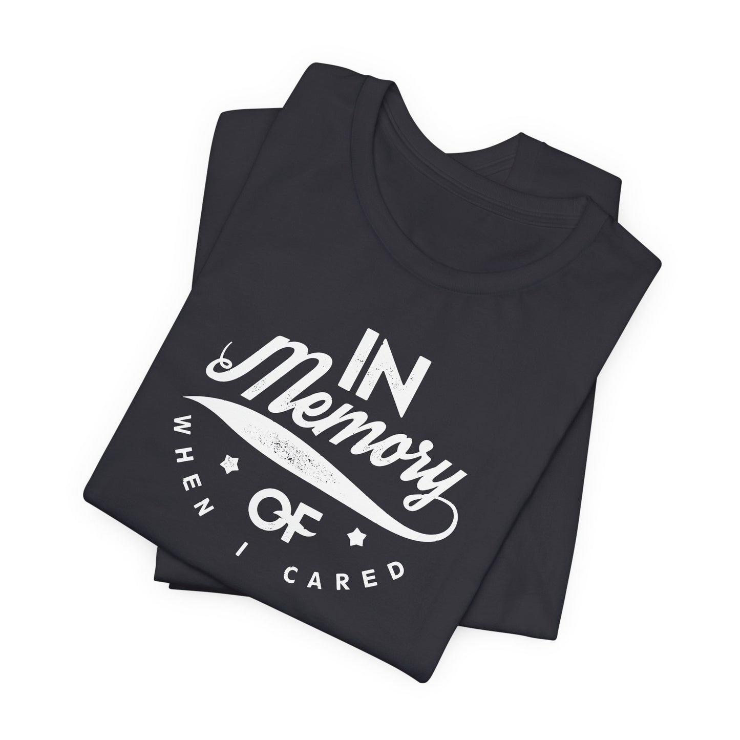In Memory Of When I Cared Unisex Jersey Short Sleeve Tee