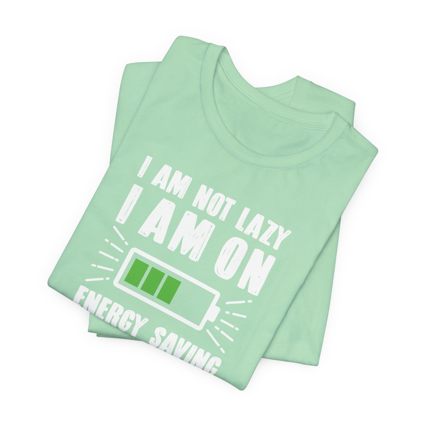 I Am Not Lazy I Am On Energy Saving Mode Unisex Jersey Short Sleeve Tee