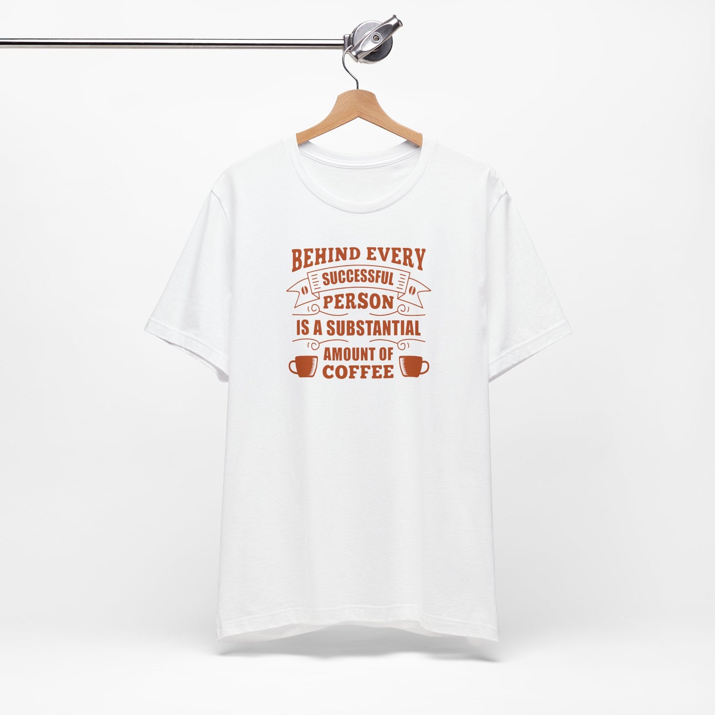 Behind Every Successful Person Is A Substantial Amount Of Coffee Unisex Jersey Short Sleeve Tee