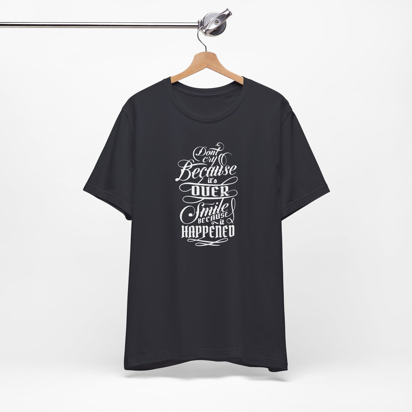 Don't Cry Because It's Over Smile Because It Happened Unisex Jersey Short Sleeve Tee