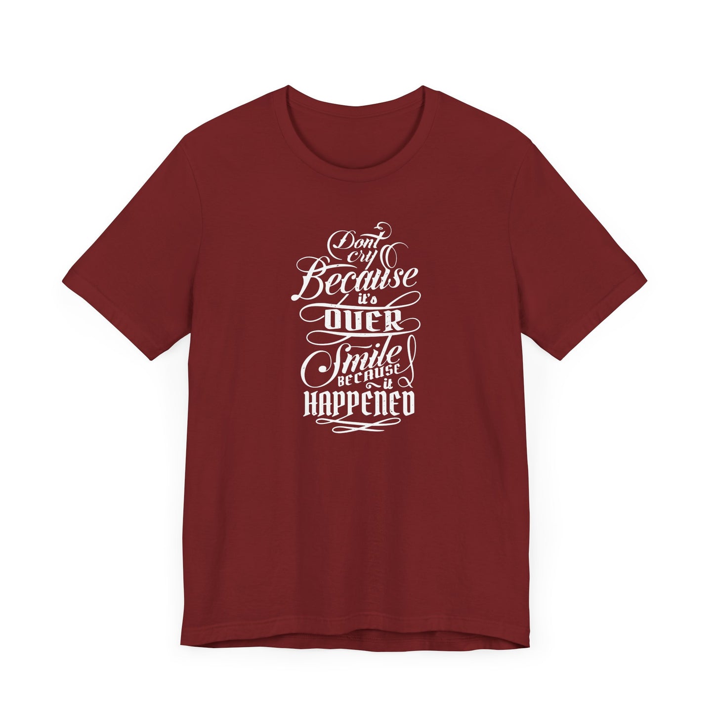 Don't Cry Because It's Over Smile Because It Happened Unisex Jersey Short Sleeve Tee