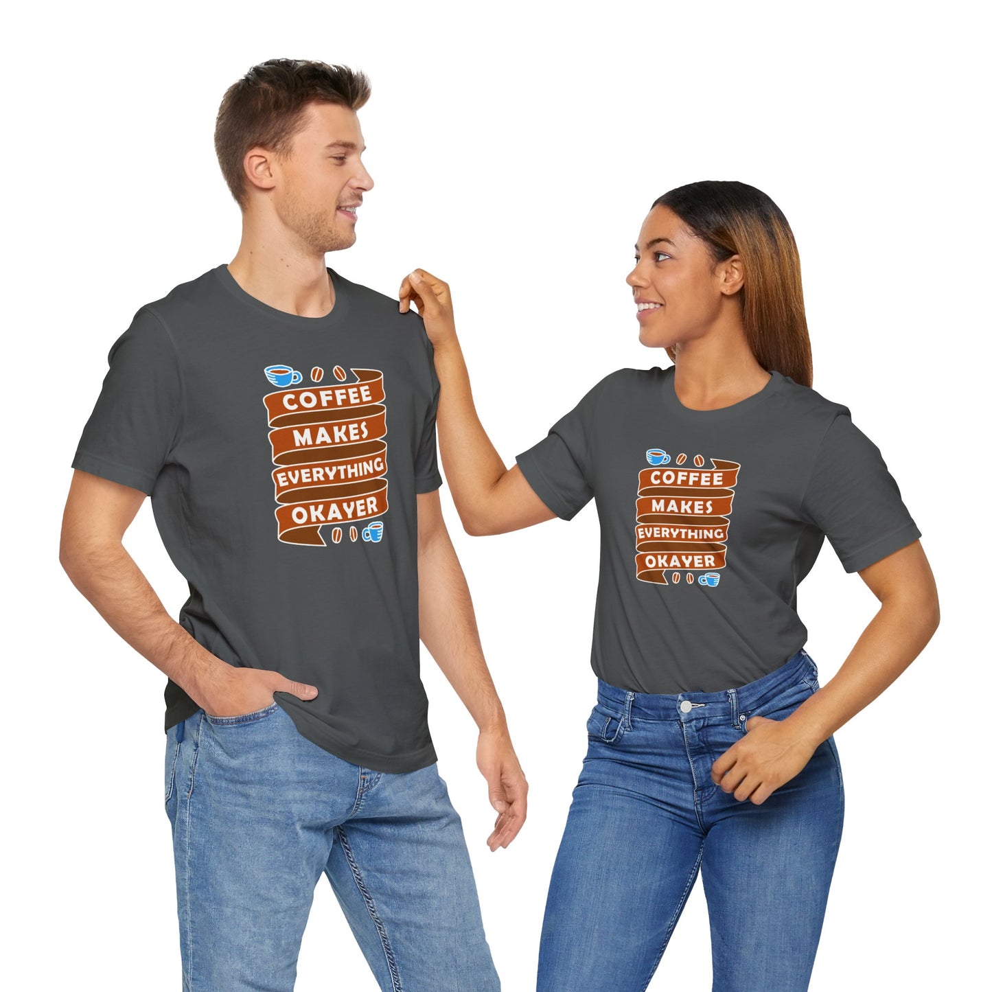Coffee Makes Everything Okayer Unisex Jersey Short Sleeve Tee