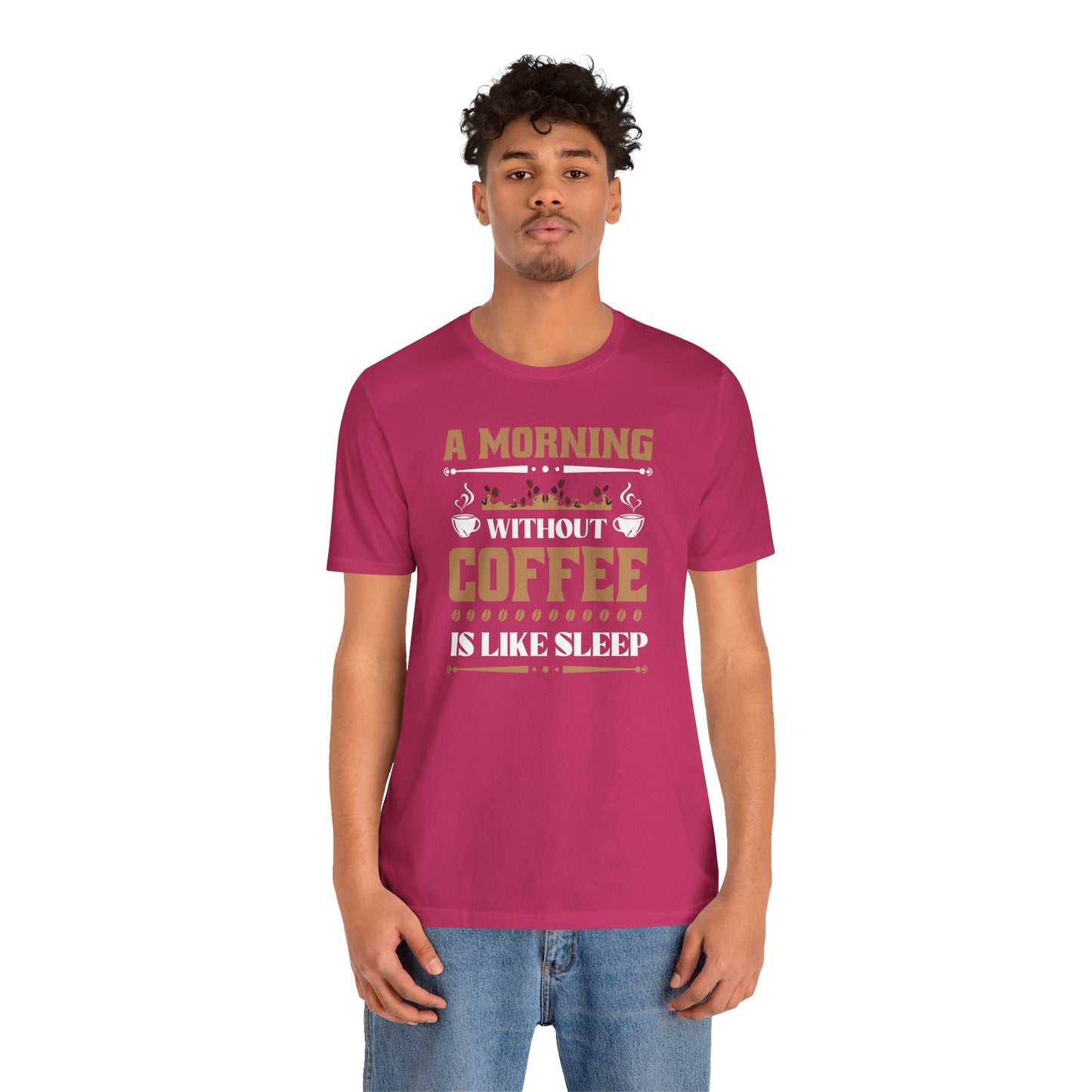 A Morning Without Coffee Is Like Sleep Unisex Jersey Short Sleeve Tee