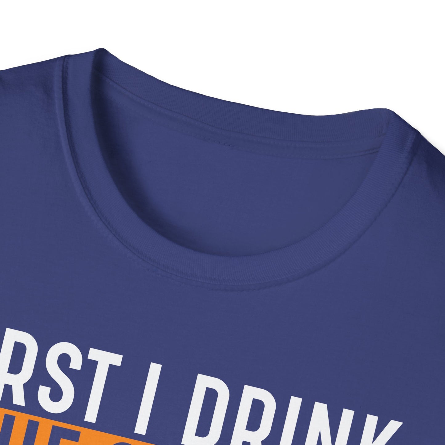 First I Drink The Coffee Then I Do The Things Softstyle T-Shirt