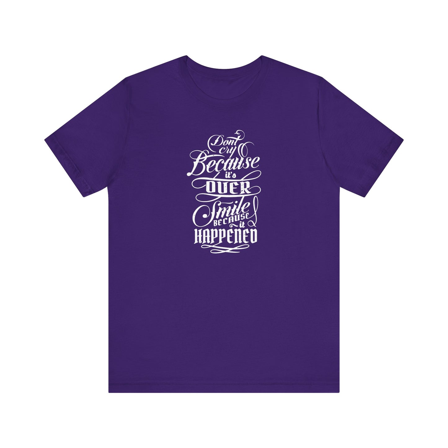 Don't Cry Because It's Over Smile Because It Happened Unisex Jersey Short Sleeve Tee
