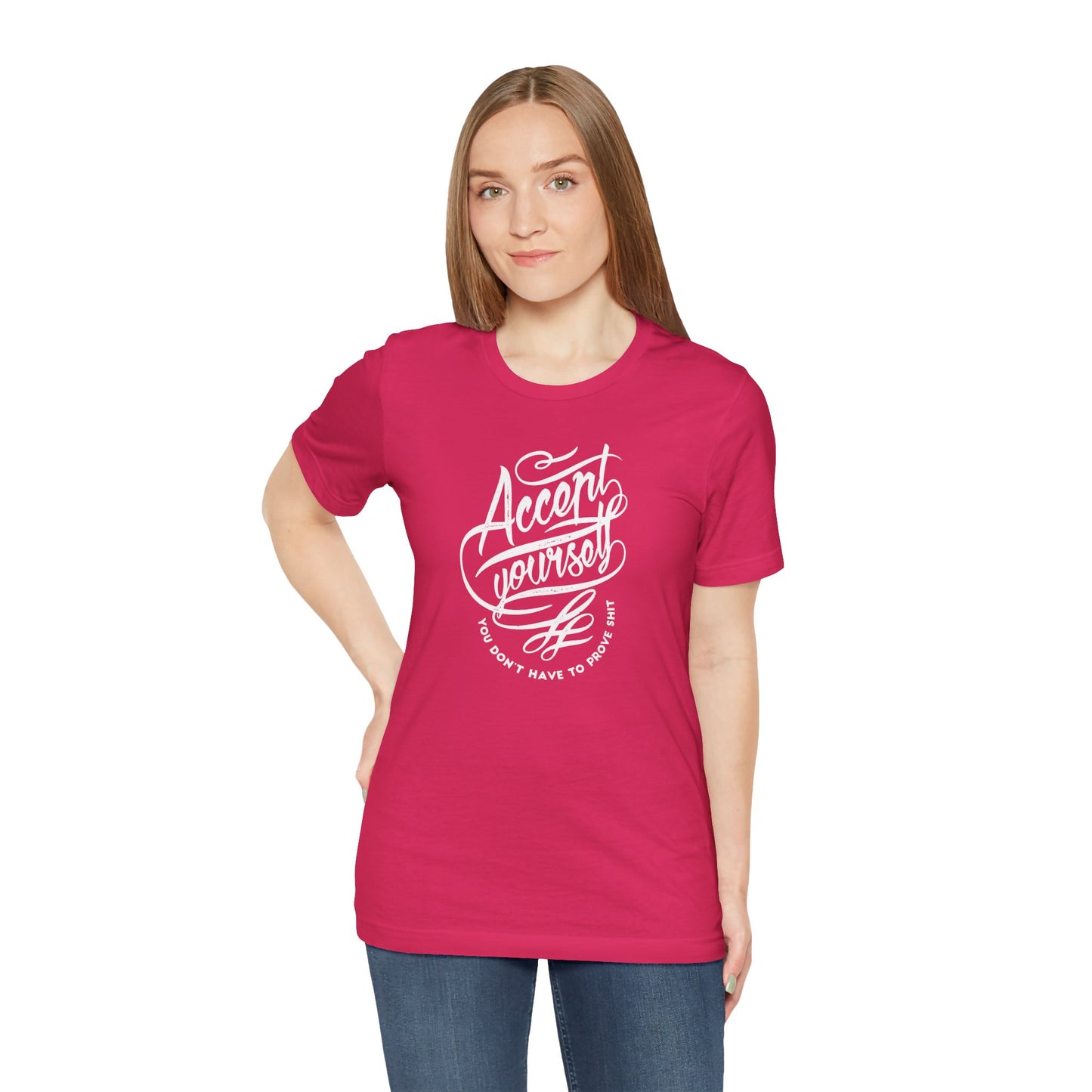 Accept Yourself You Don’t Have To Prove Sh*t Unisex Jersey Short Sleeve Tee