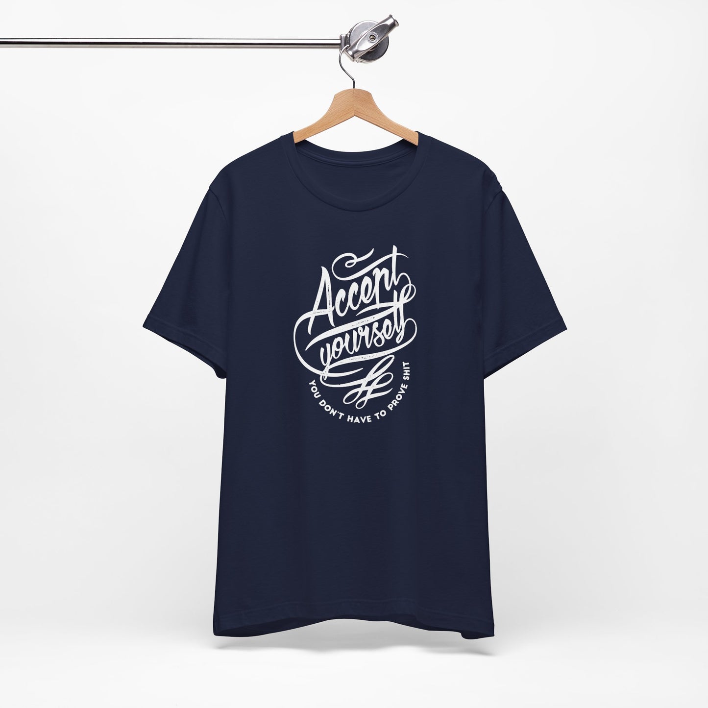 Accept Yourself You Don’t Have To Prove Sh*t Unisex Jersey Short Sleeve Tee