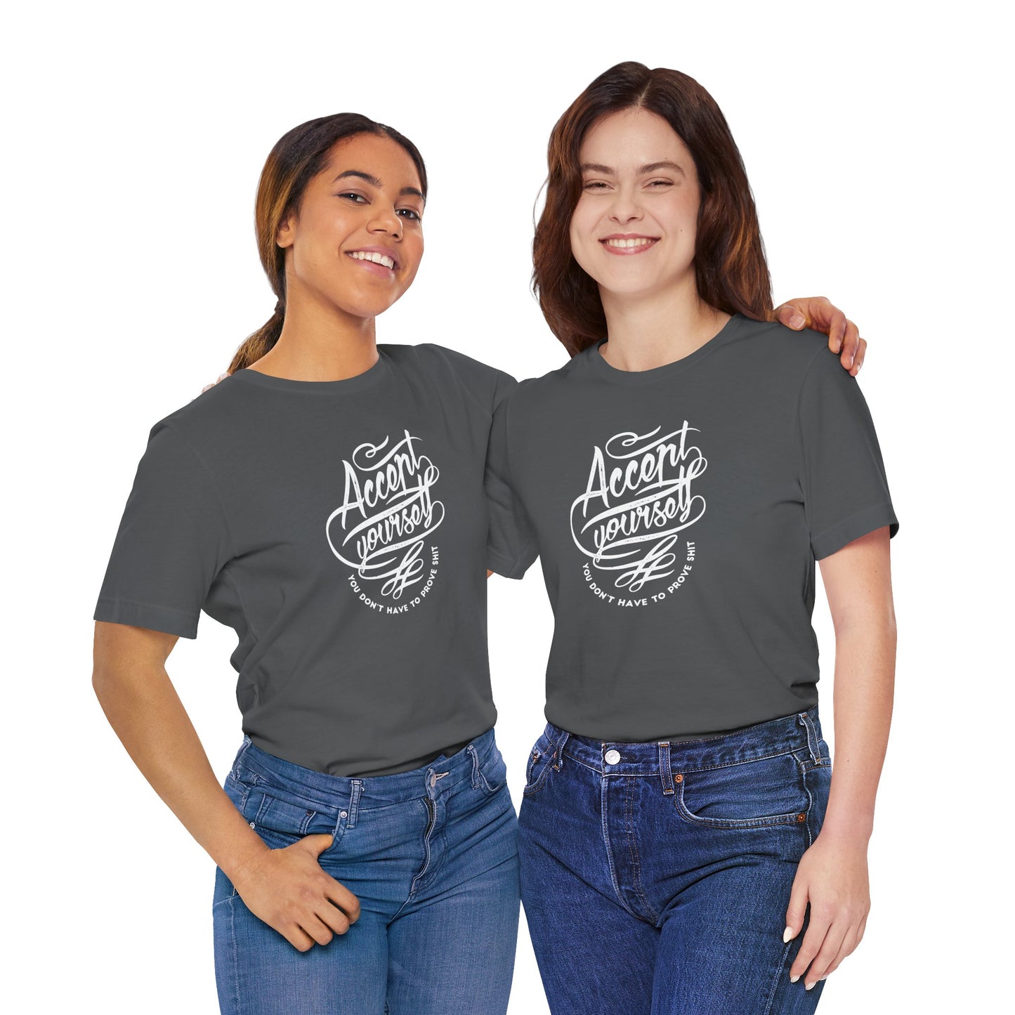 Accept Yourself You Don’t Have To Prove Sh*t Unisex Jersey Short Sleeve Tee