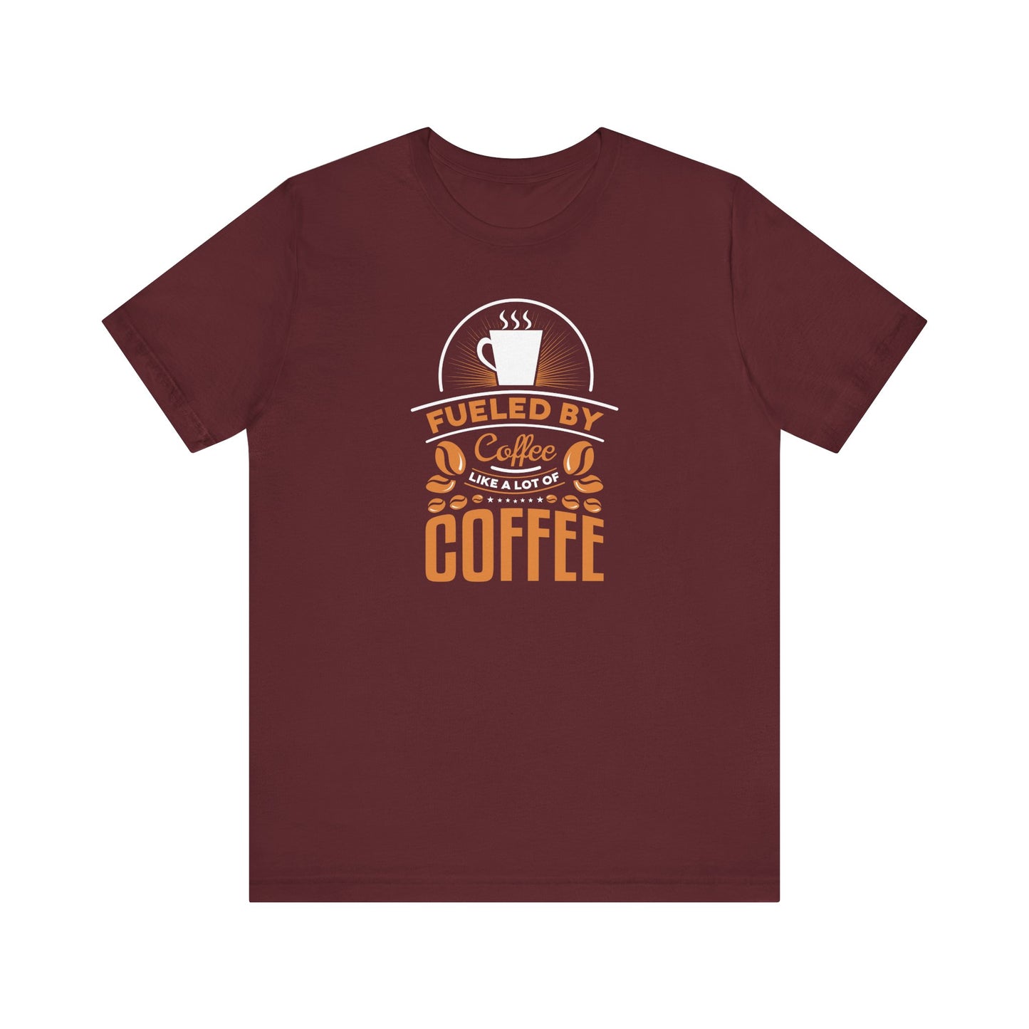 Fueled By Coffee Like A Lot Of Coffee Unisex Jersey Short Sleeve Tee
