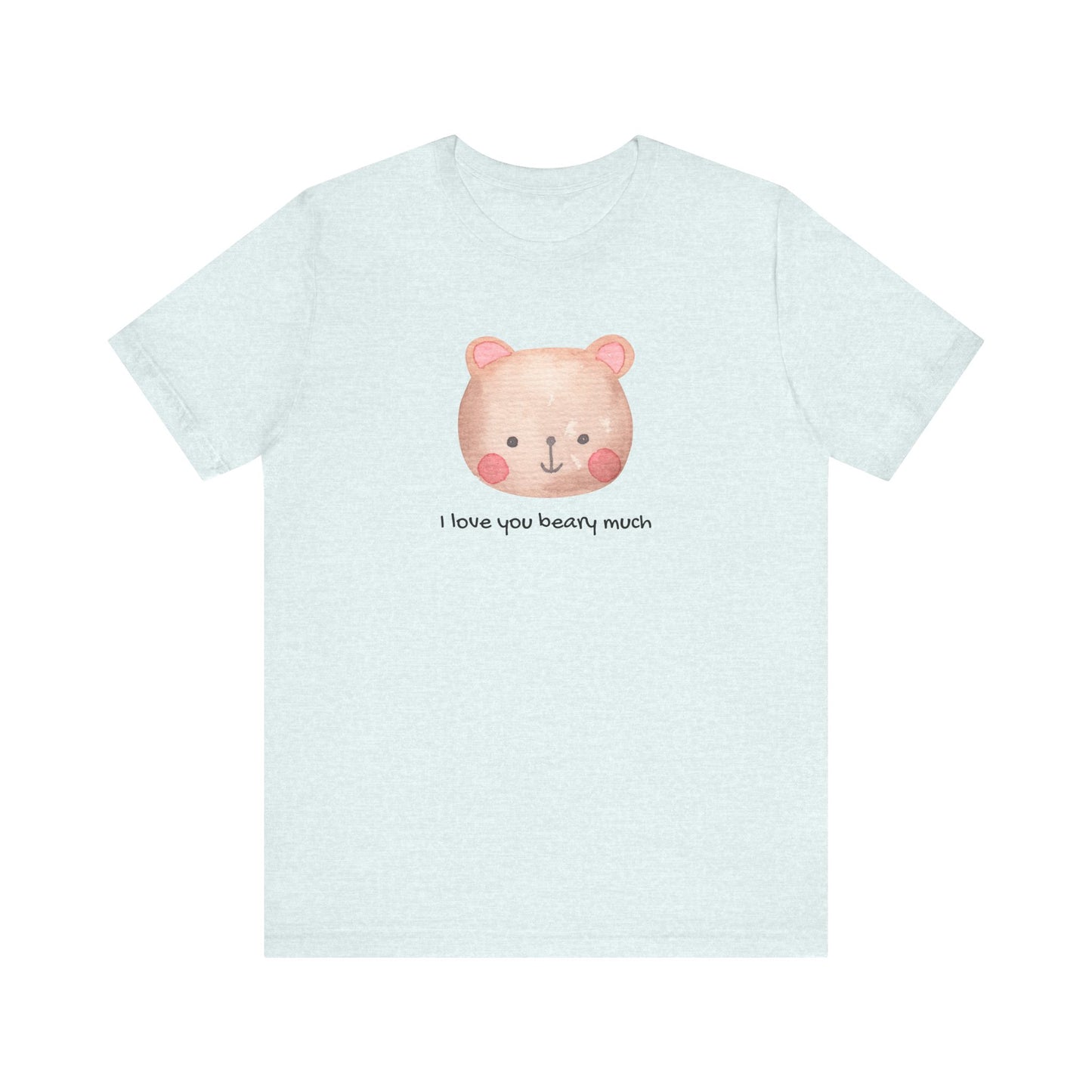 Unisex Jersey Short Sleeve Tee Adorable Bear I Love You Beary Much