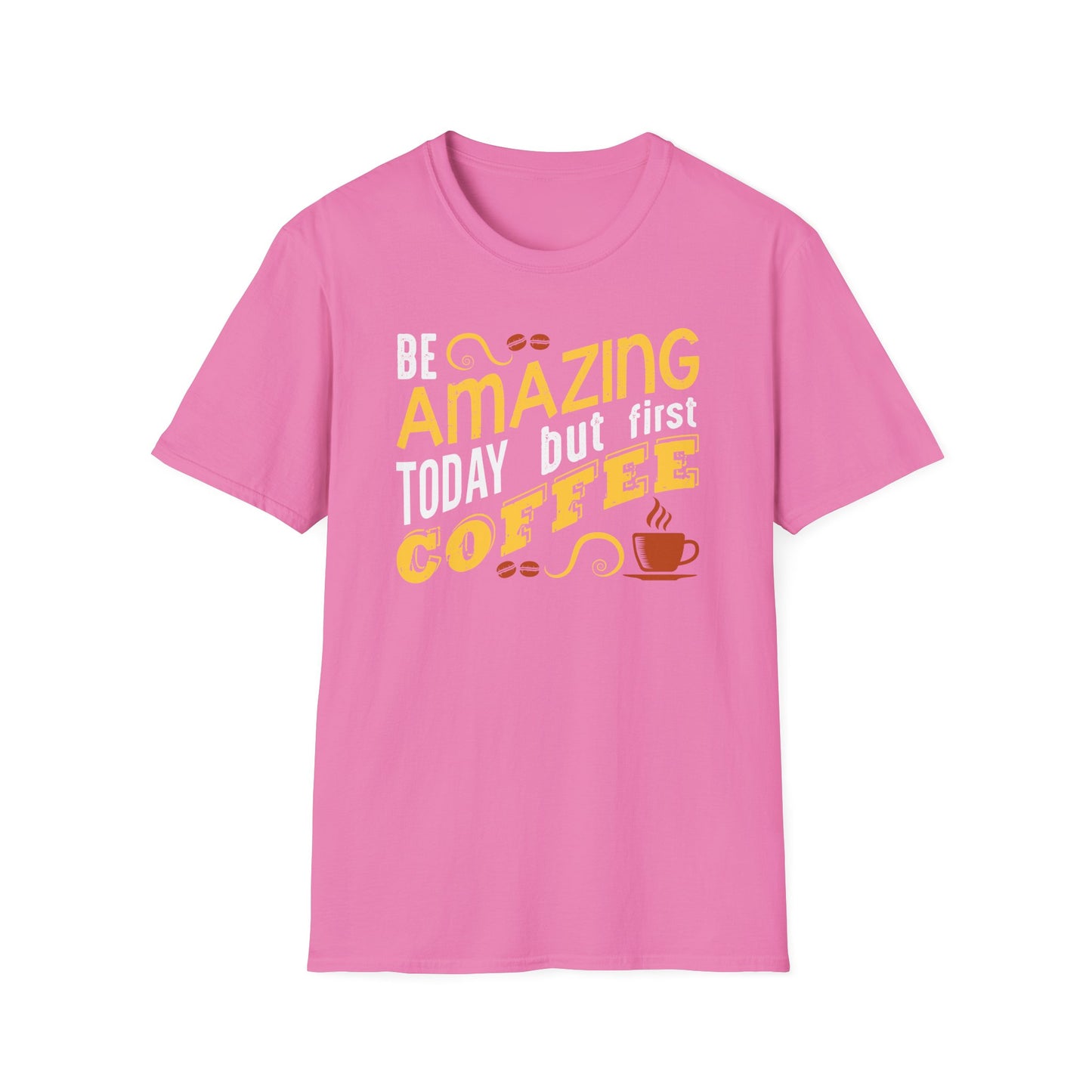 Be Amazing Today But First Coffee Softstyle T-Shirt