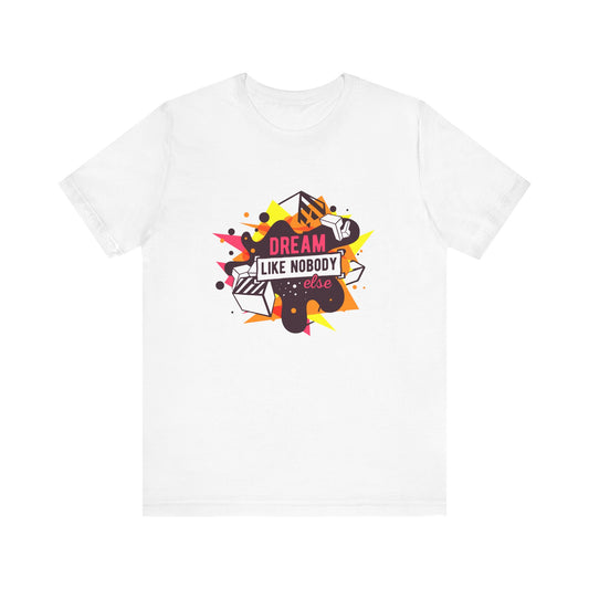 Unisex Jersey Short Sleeve Tee "Dream Like Nobody Else" Colorful Shapes