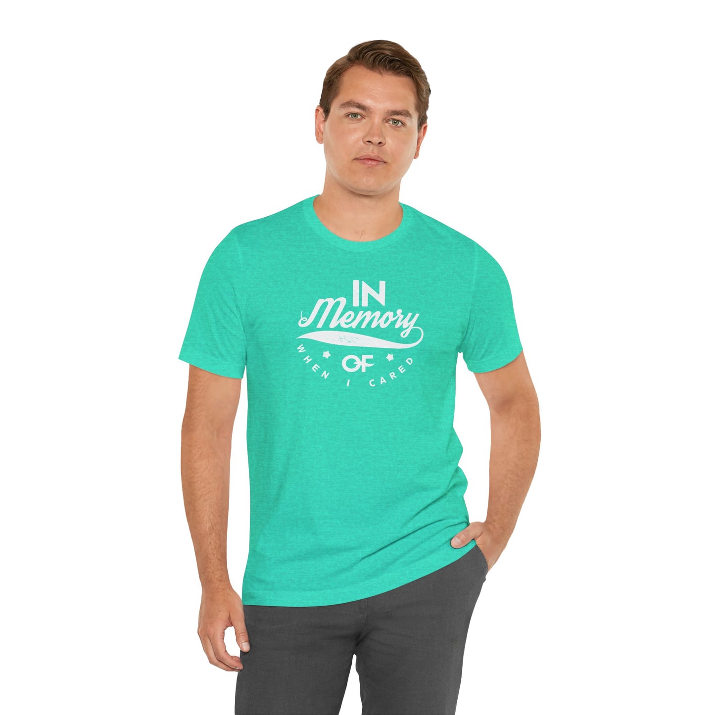 In Memory Of When I Cared Unisex Jersey Short Sleeve Tee