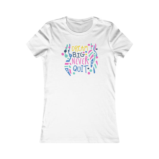 Dream Big Never Quit Women's Favorite Tee