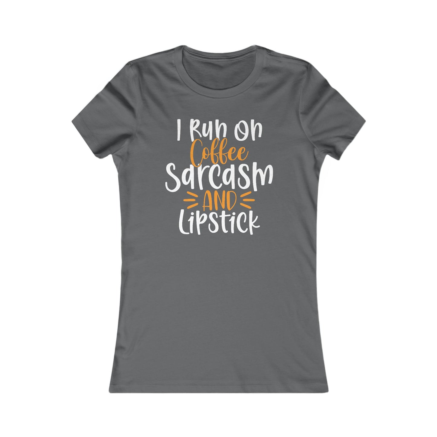I Run On Coffee Sarcasm And Lipstick Women's Favorite Tee
