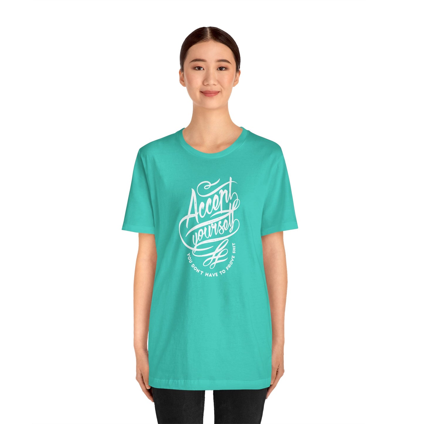 Accept Yourself You Don’t Have To Prove Sh*t Unisex Jersey Short Sleeve Tee