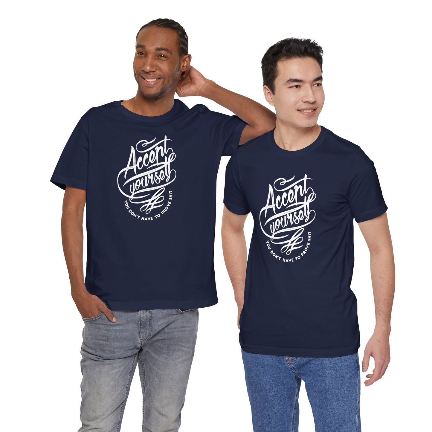 Accept Yourself You Don’t Have To Prove Sh*t Unisex Jersey Short Sleeve Tee
