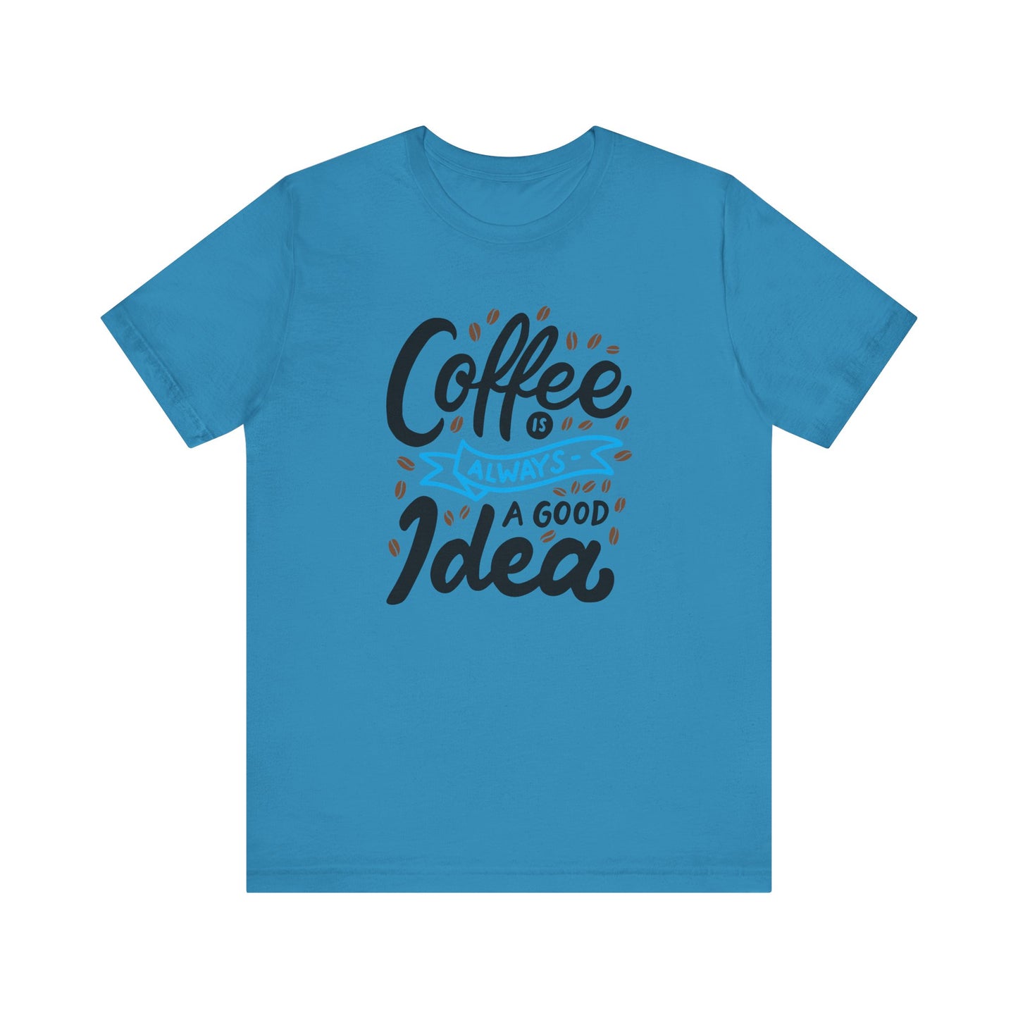 Unisex Jersey Short Sleeve Tee "Coffee Is Always A Good Idea" Blue Print