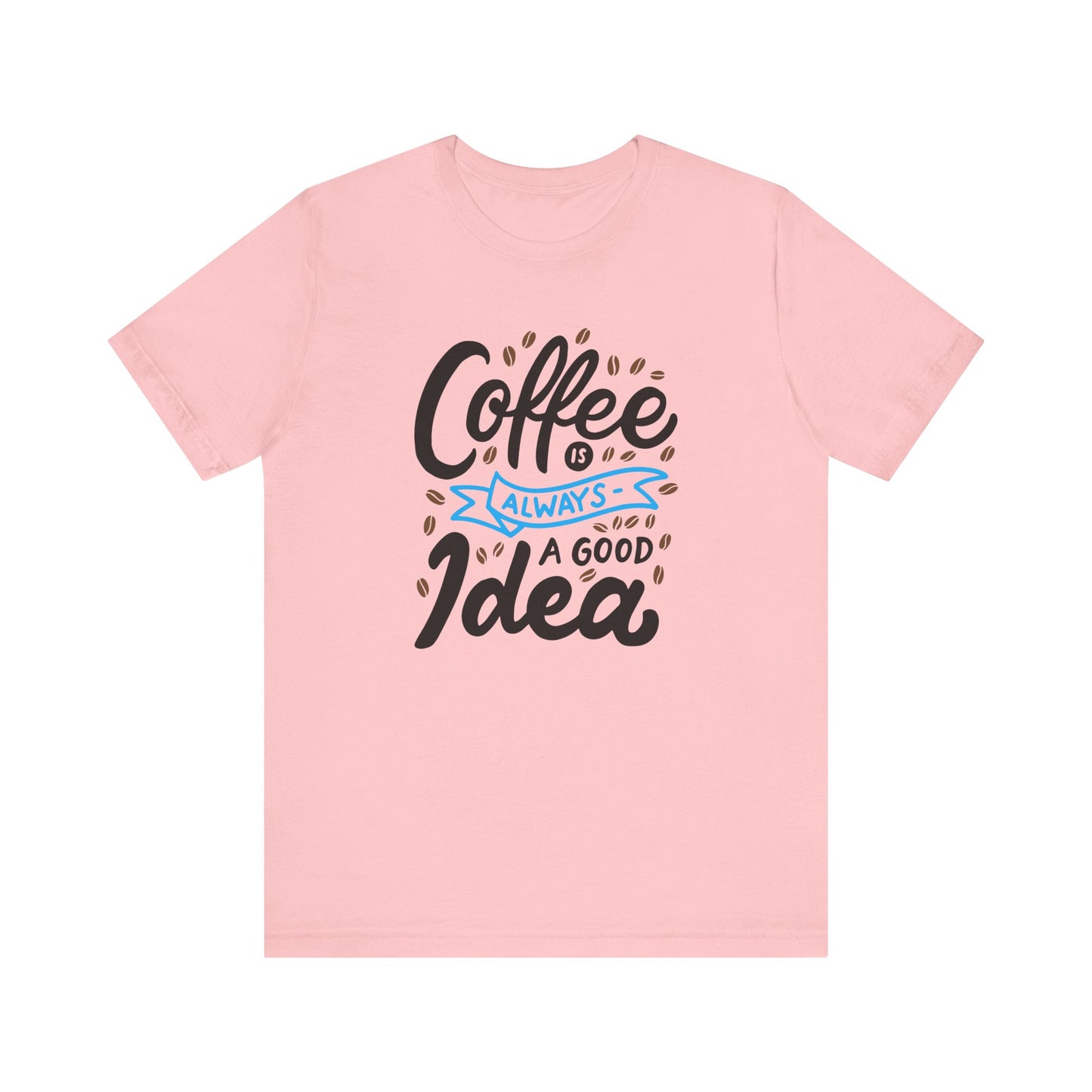 Unisex Jersey Short Sleeve Tee "Coffee Is Always A Good Idea" Blue Print