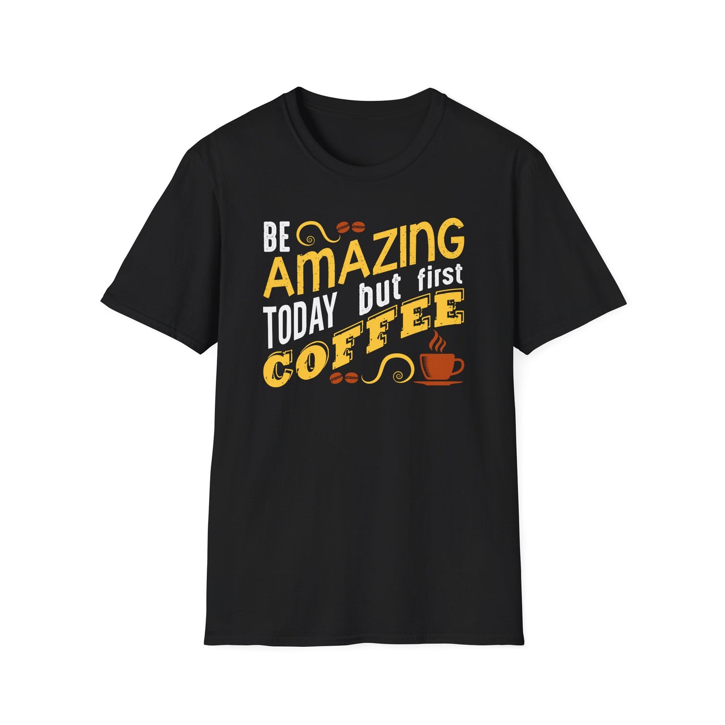 Be Amazing Today But First Coffee Softstyle T-Shirt