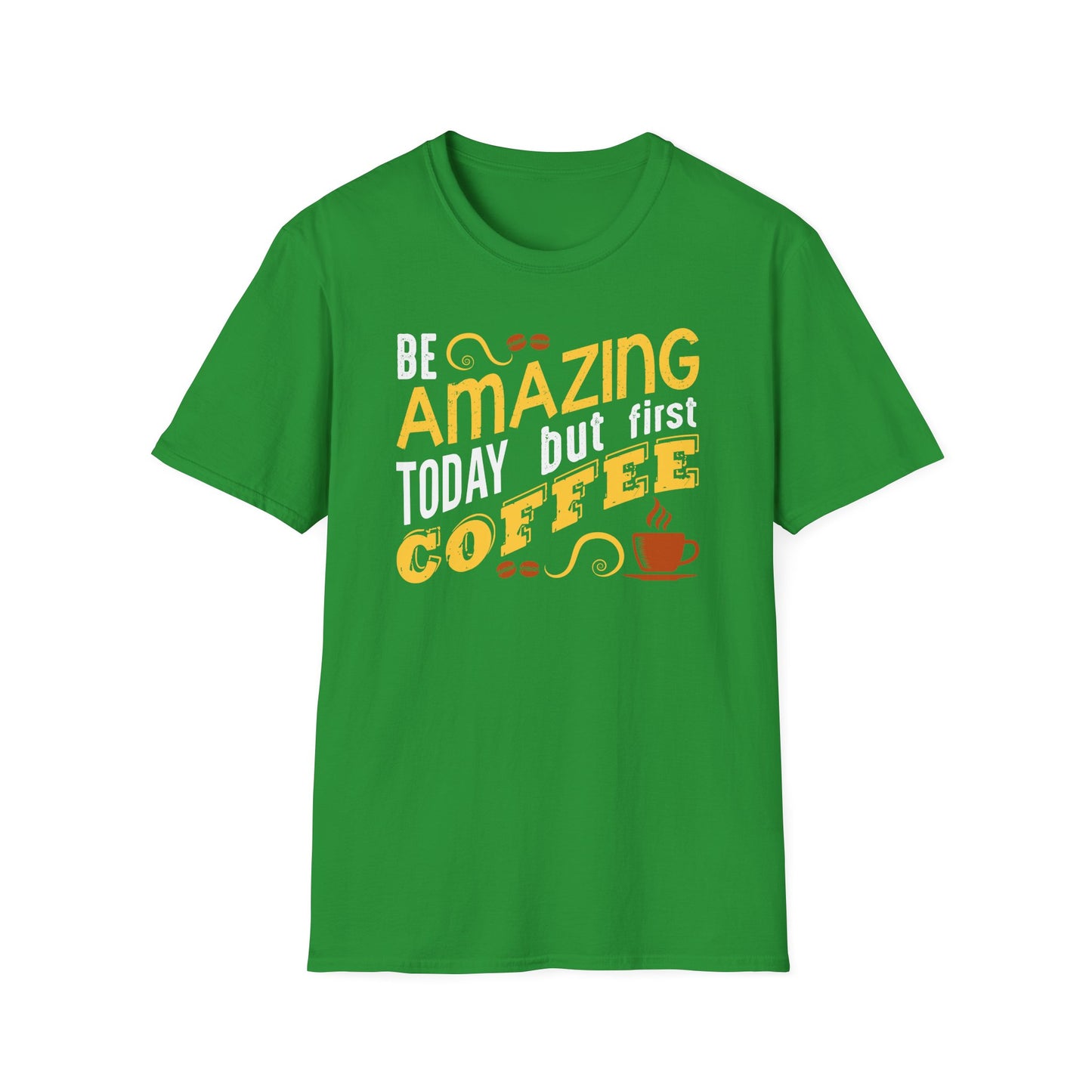 Be Amazing Today But First Coffee Softstyle T-Shirt