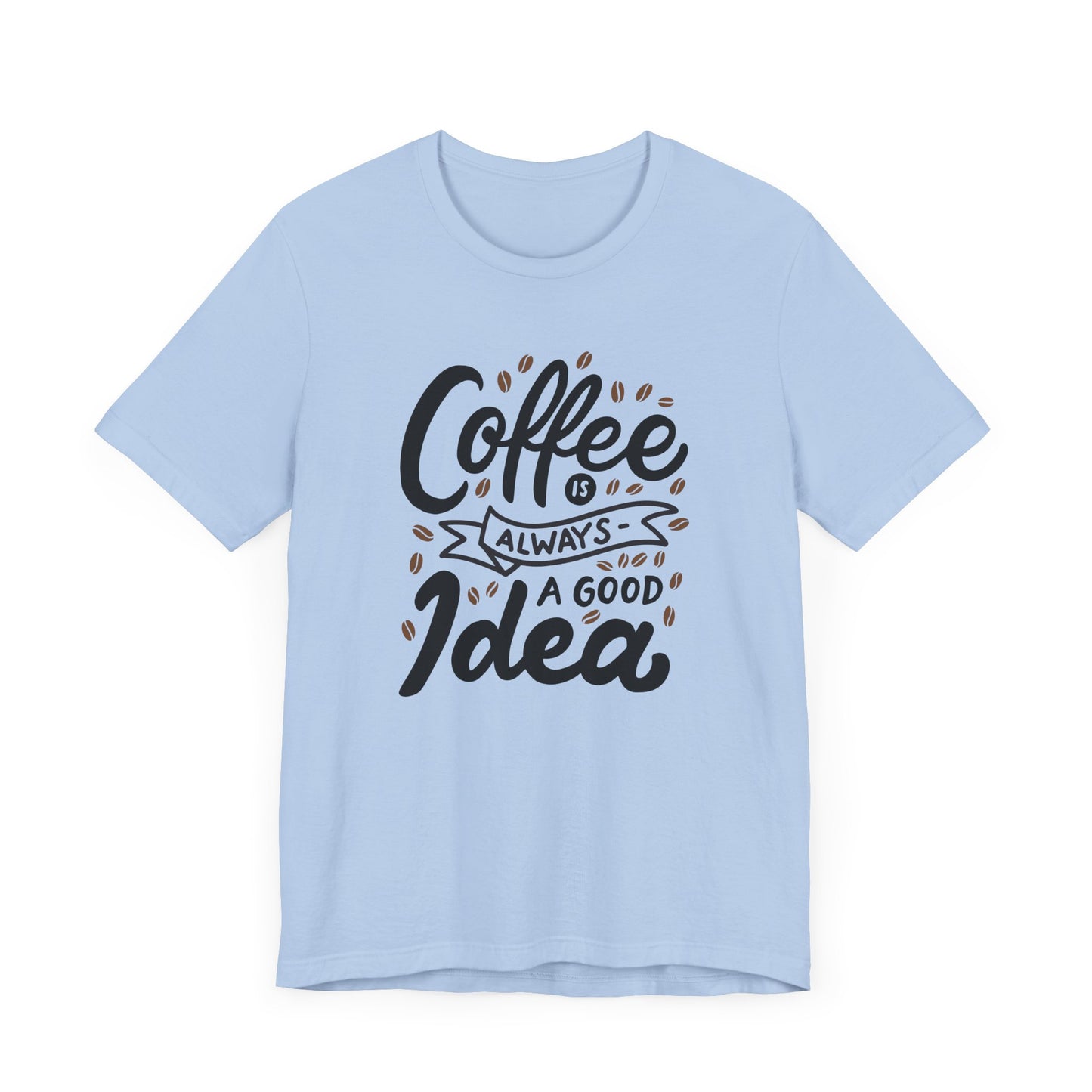 Unisex Jersey Short Sleeve Tee "Coffee Is Always A Good Idea" Black Print