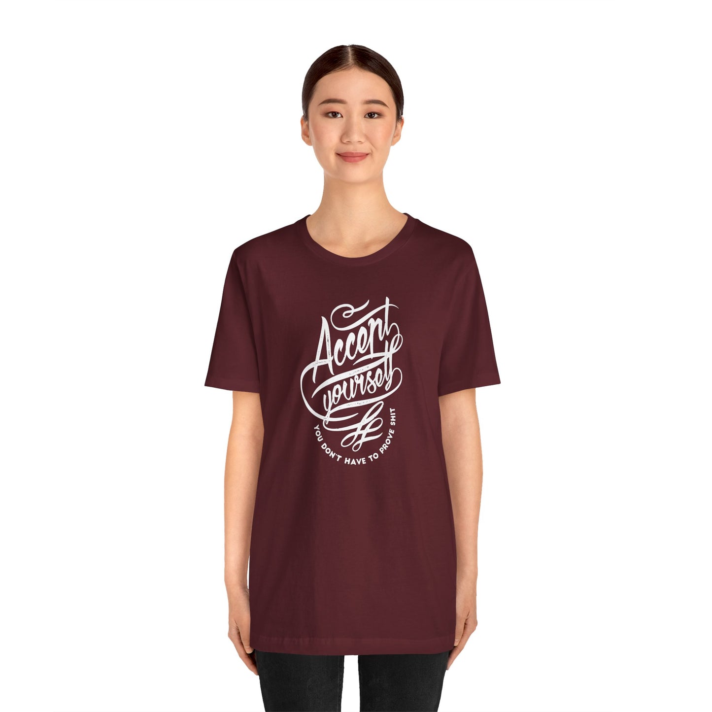 Accept Yourself You Don’t Have To Prove Sh*t Unisex Jersey Short Sleeve Tee