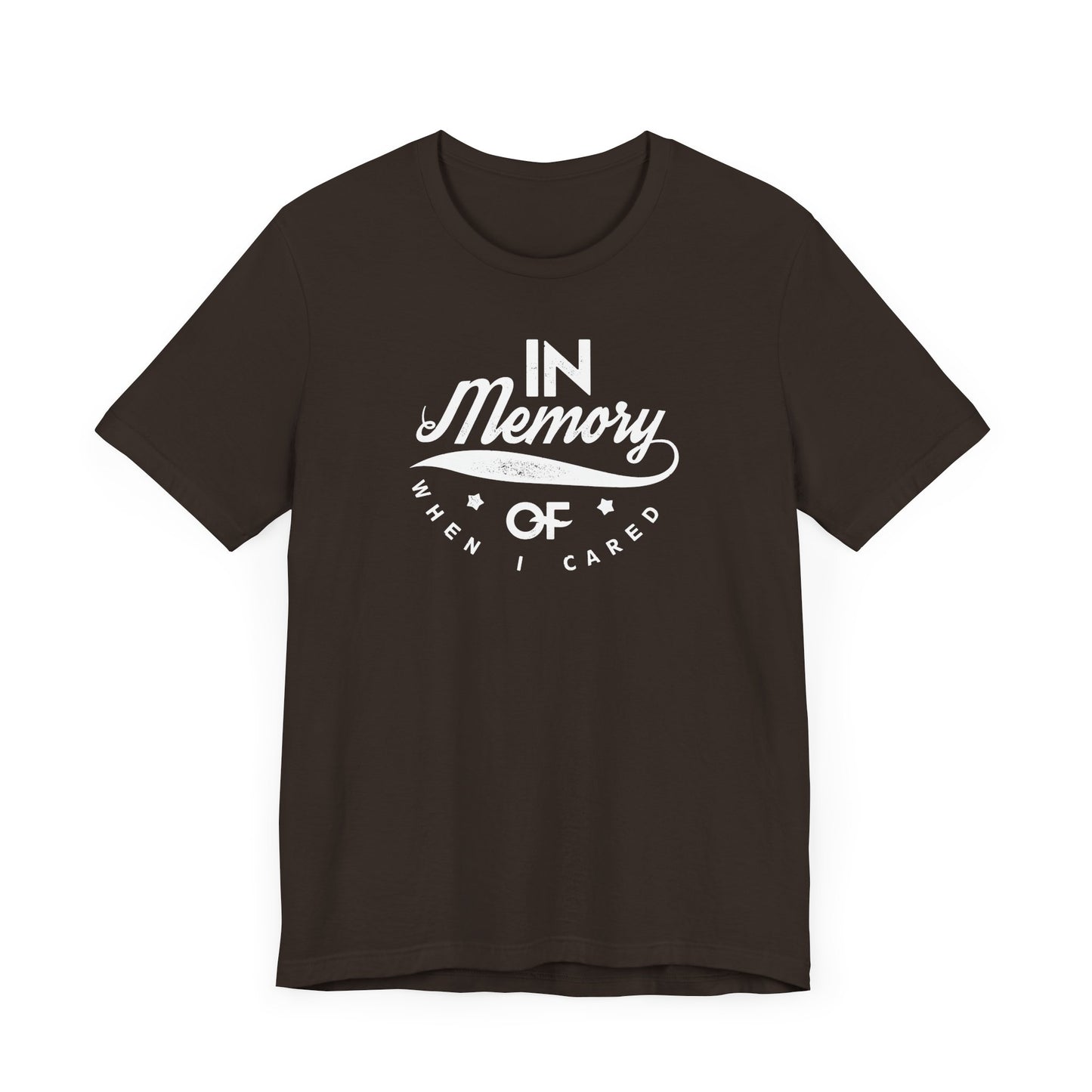 In Memory Of When I Cared Unisex Jersey Short Sleeve Tee
