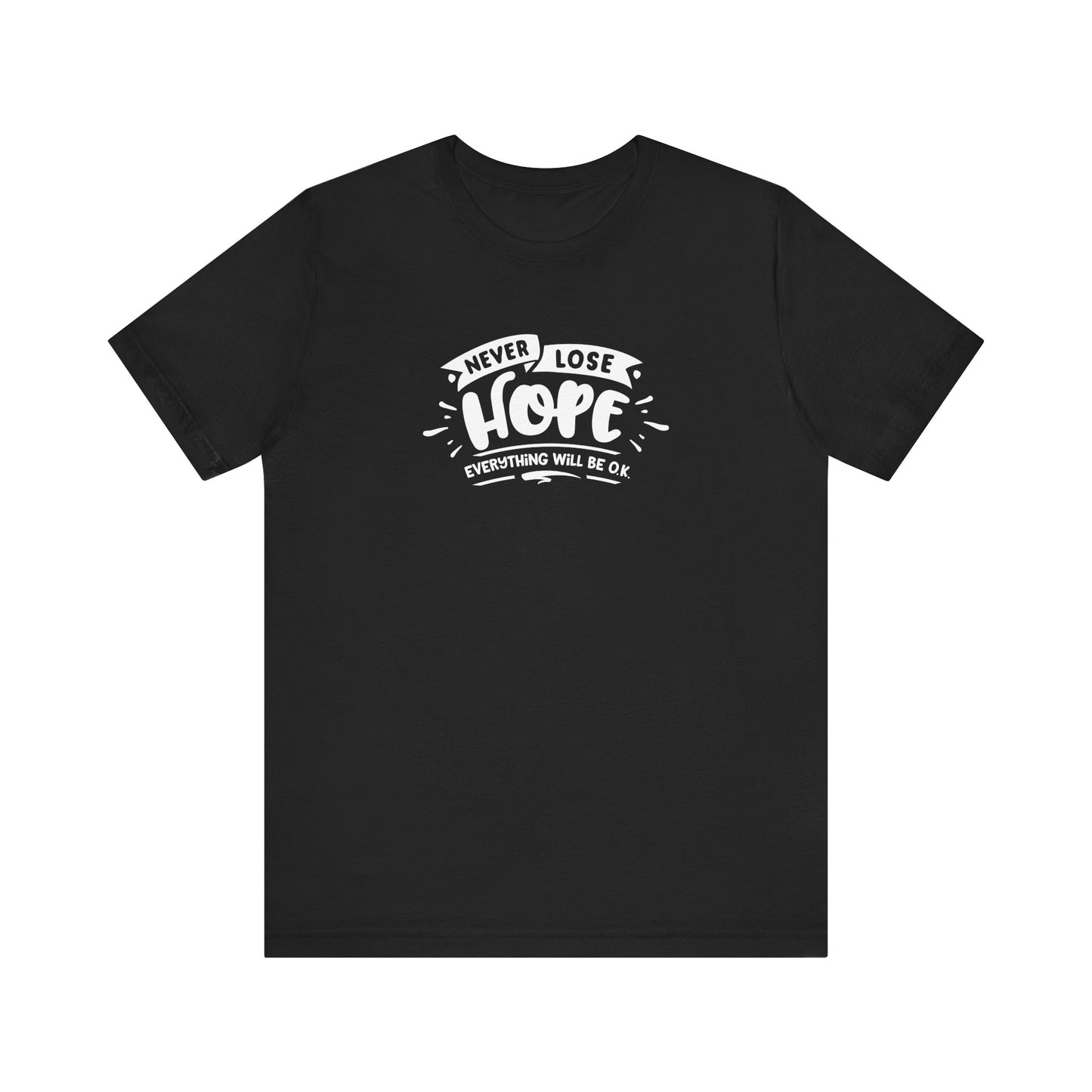 Never Lose Hope Everything Will Be Ok Unisex Jersey Short Sleeve Tee