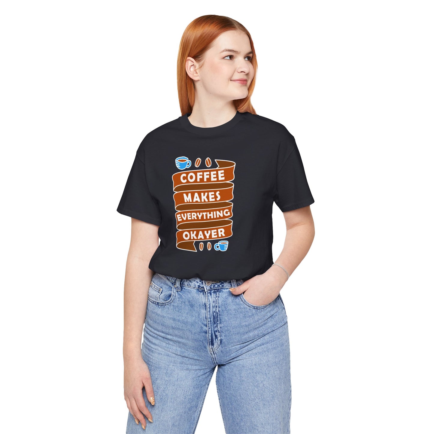 Coffee Makes Everything Okayer Unisex Jersey Short Sleeve Tee
