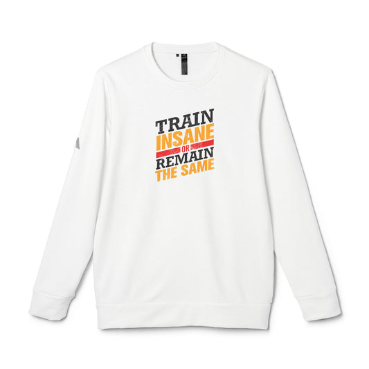 Train Insane Or Remain The Same Adidas Unisex Cozy Fleece Sweatshirt