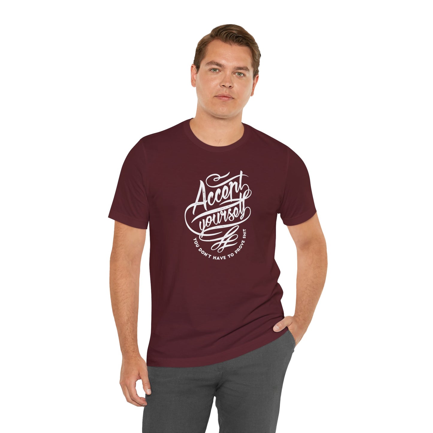 Accept Yourself You Don’t Have To Prove Sh*t Unisex Jersey Short Sleeve Tee