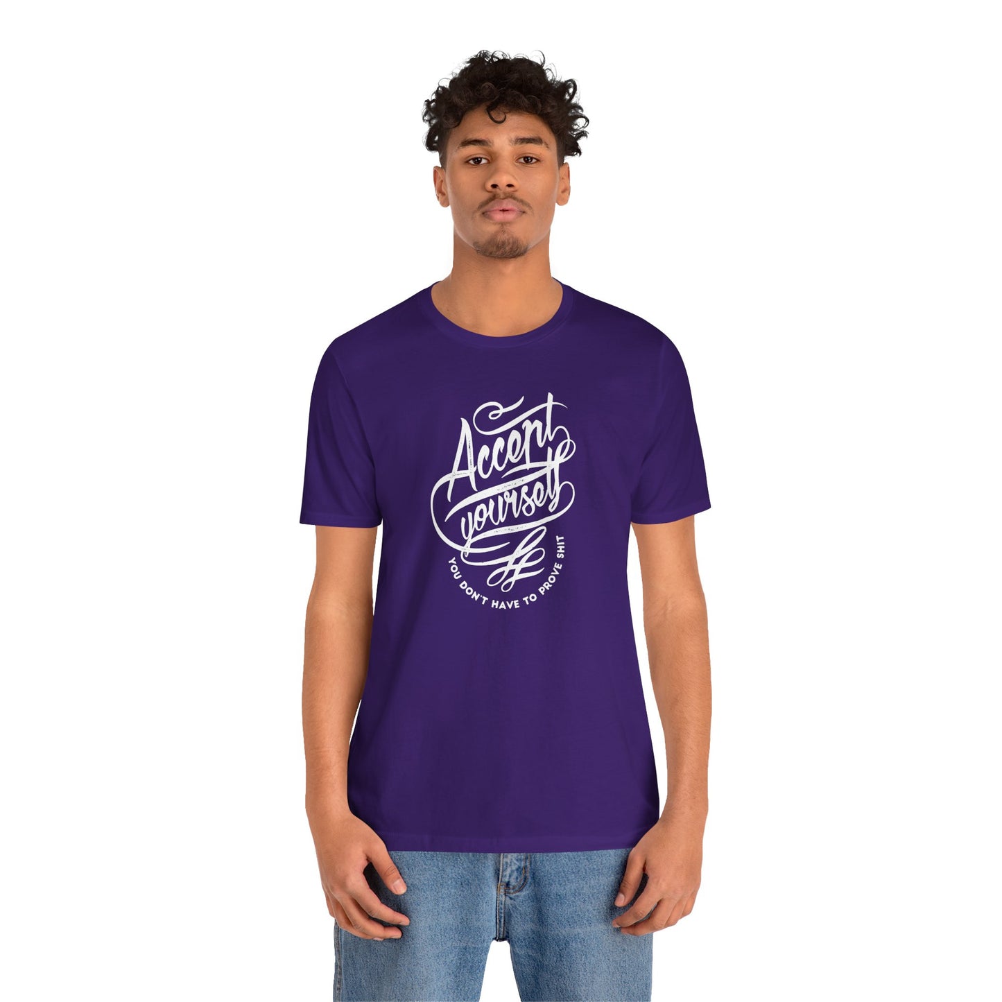 Accept Yourself You Don’t Have To Prove Sh*t Unisex Jersey Short Sleeve Tee
